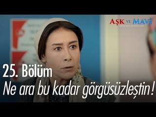 Ne ara bu kadar görgüsüzleştin! - Aşk ve Mavi 25. Bölüm - atv