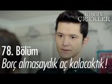 Borç almasaydık aç kalacaktık! - Kırgın Çiçekler 78. Bölüm - atv