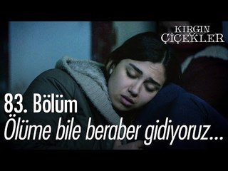 Ölüme bile beraber gidiyoruz... - Kırgın Çiçekler 83. Bölüm - atv