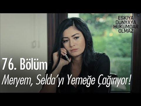Meryem, Selda'yı yemeğe çağırıyor! - Eşkıya Dünyaya Hükümdar Olmaz 76. Bölüm