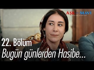 Bugün günlerden Hasibe... - Aşk ve Mavi 22. Bölüm - atv
