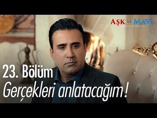 Gerçekleri anlatacağım! - Aşk ve Mavi 23. Bölüm - atv
