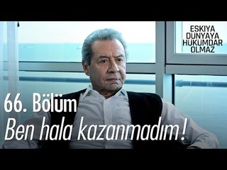 Ben hala kazanmadım! - Eşkıya Dünyaya Hükümdar Olmaz 66. Bölüm - atv
