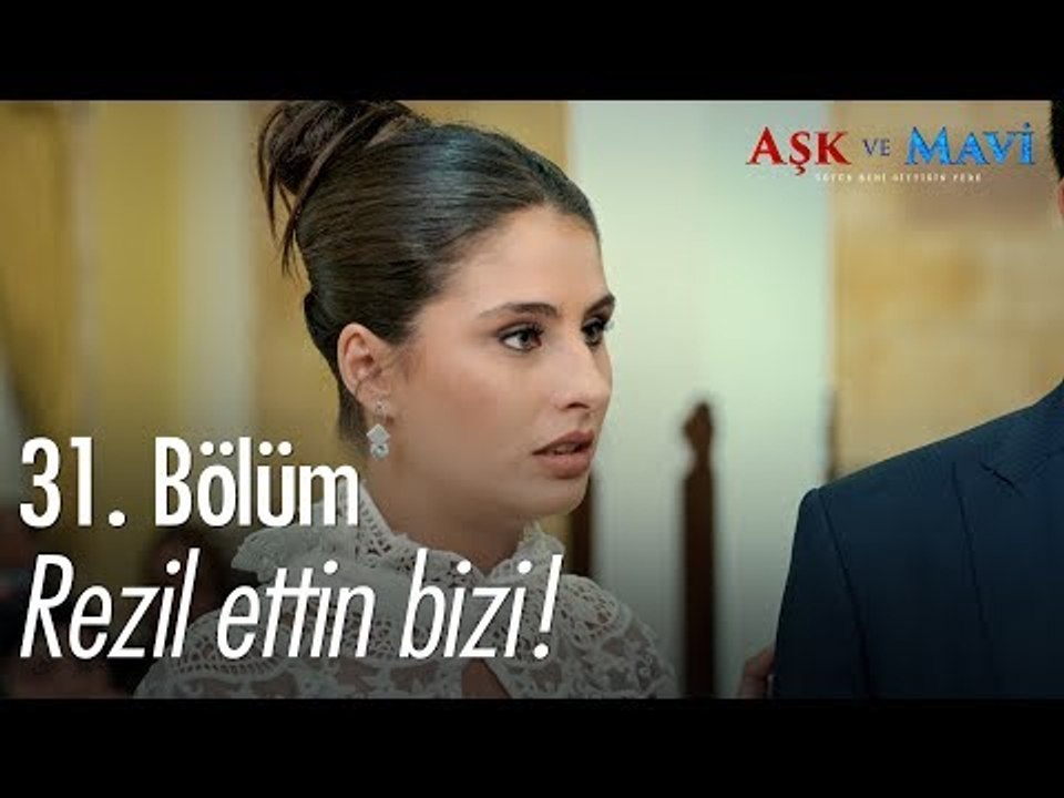 Rezil ettin bizi! - Aşk ve Mavi 31. Bölüm