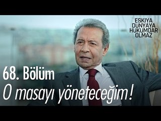 O masayı yöneteceğim! - Eşkıya Dünyaya Hükümdar Olmaz 68. Bölüm - atv