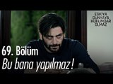 Bu bana yapılmaz! - Eşkıya Dünyaya Hükümdar Olmaz 69. Bölüm - atv