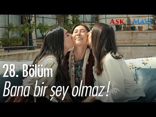 Bana bir şey olmaz! - Aşk ve Mavi 28. Bölüm - atv
