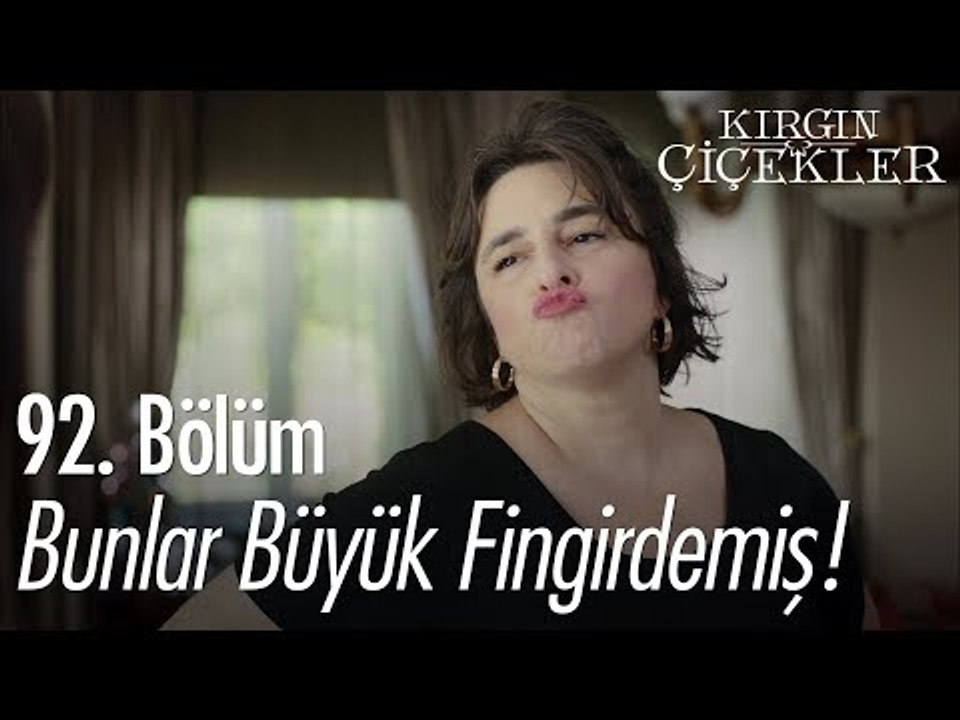 Bunlar büyük fingirdemiş! - Kırgın Çiçekler 92. Bölüm