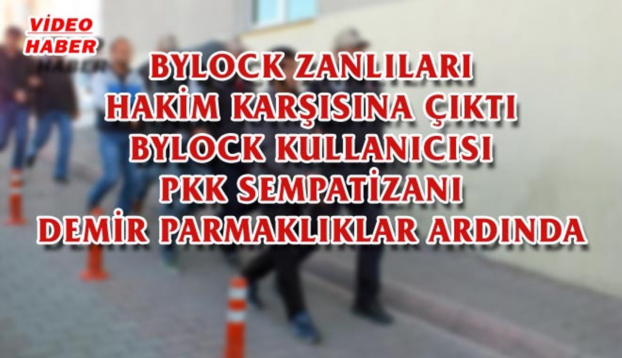 (18 Ekim 2017) BYLOCK ZANLILARI HAKİM KARŞISINA ÇIKTI  BYLOCK KULLANICISI PKK SEMPATİZANI DEMİR PARMAKLIKLAR ARDINDA