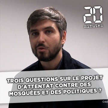 Où en était le projet d'attentat contre des mosquées et des politiques ?