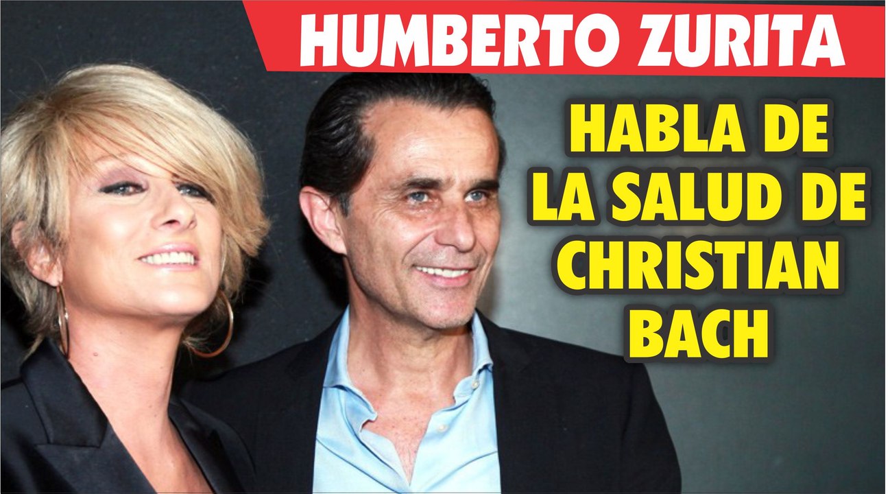 Humberto Zurita habla de los problemas de salud de Christian Bach