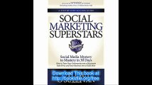 Social Marketing Superstars Social Media Mystery to Mastery in 30 Days (A Step-By-Step Success Guide)