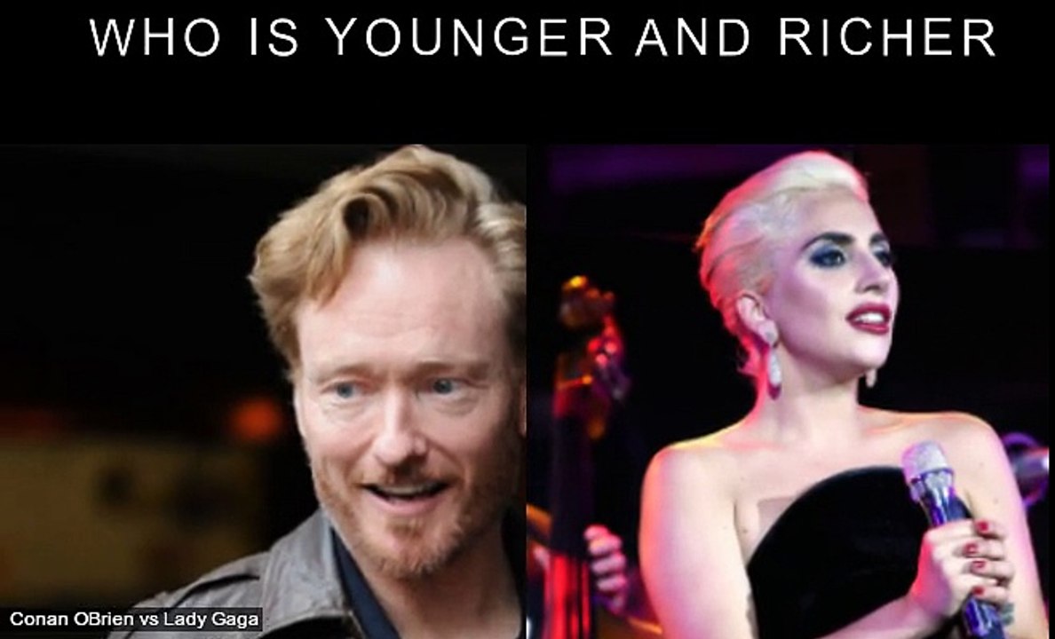 Conan OBrien vs Lady Gaga Who is younger and richer?