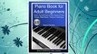 Download PDF Piano Book for Adult Beginners: Teach Yourself How to Play Famous Piano Songs, Read Music, Theory & Technique (Book & Streaming Video Lessons) FREE