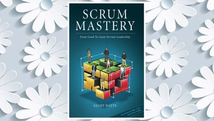 Download PDF Scrum Mastery: From Good To Great Servant-Leadership FREE