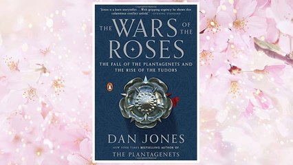 Download PDF The Wars of the Roses: The Fall of the Plantagenets and the Rise of the Tudors FREE