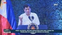Pangulong Duterte, muling binigyang-diin ang lawak ng problema sa iligal na droga sa bansa