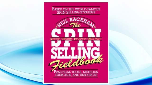 Download PDF The SPIN Selling Fieldbook: Practical Tools, Methods, Exercises, and Resources FREE