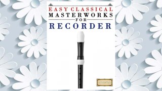 Download PDF Easy Classical Masterworks for Recorder: Music of Bach, Beethoven, Brahms, Handel, Haydn, Mozart, Schubert, Tchaikovsky, Vivaldi and Wagner FREE