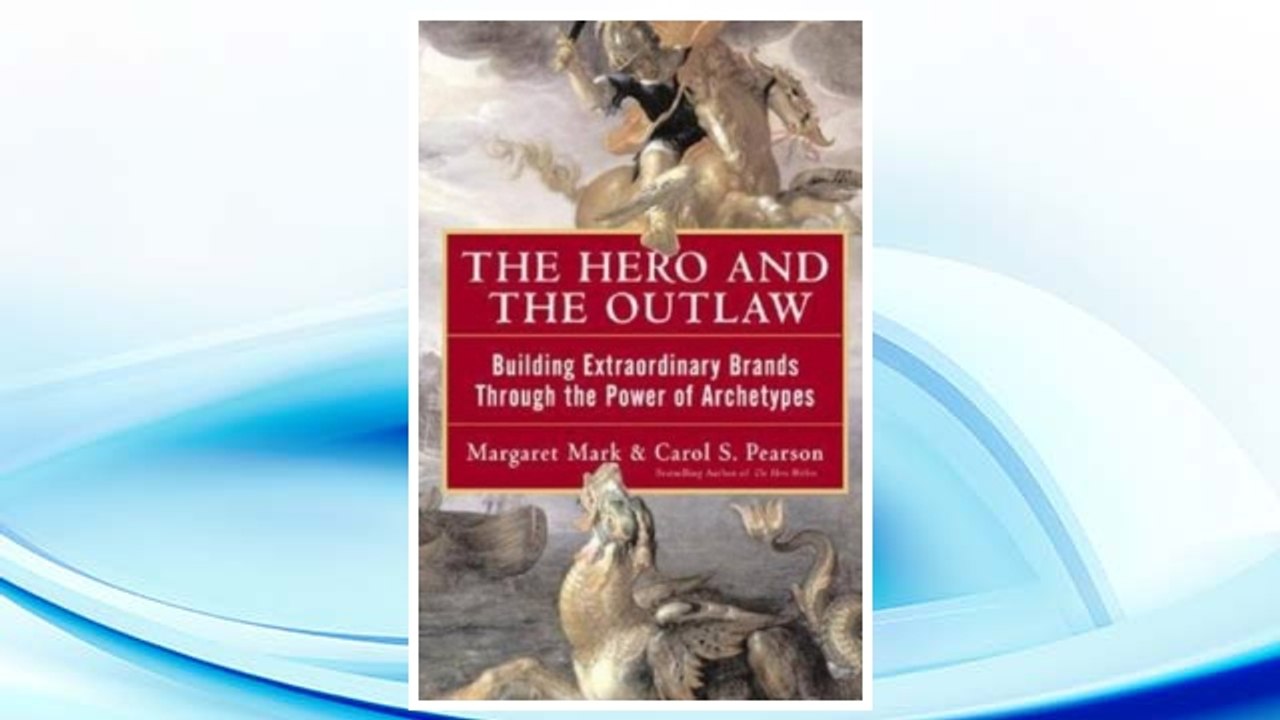 Download PDF The Hero and the Outlaw: Building Extraordinary Brands Through the Power of Archetypes FREE
