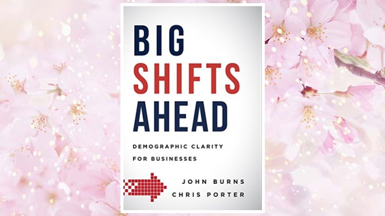 Download PDF Big Shifts Ahead: Demographic Clarity For Business FREE