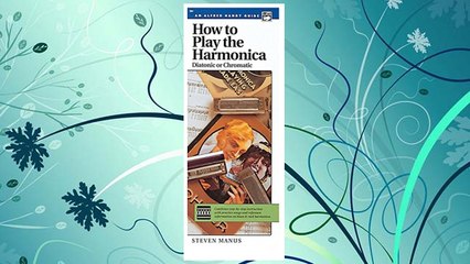 Download PDF How to Play the Harmonica (Diatonic or Chromatic): Combines Step-by-Step Instruction with Practice Songs and Reference Information on Blues & Rock ... (Handy Guide) (Alfred Handy Guides (Alfred)) FREE