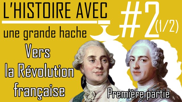 L'Histoire avec une grande Hache - ep.02 : Vers la Révolution Française - 1/2 - #Histoire
