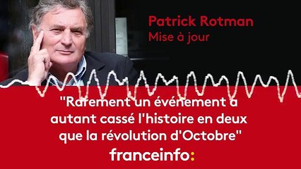 Patrick Rotman :" Rarement un événement a autant casse l'histoire que la révolution d'Octobre"