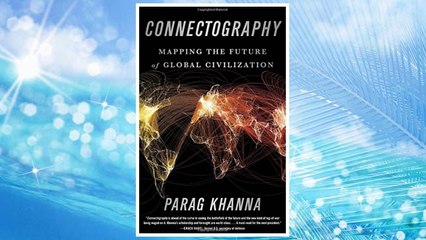 Download PDF Connectography: Mapping the Future of Global Civilization FREE