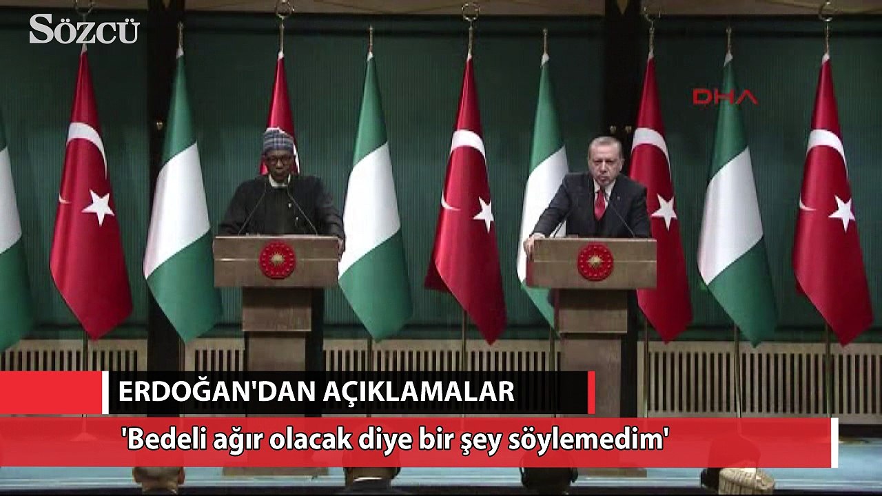 Erdoğan 'Bedeli ağır olur diye bir şey söylemedim'