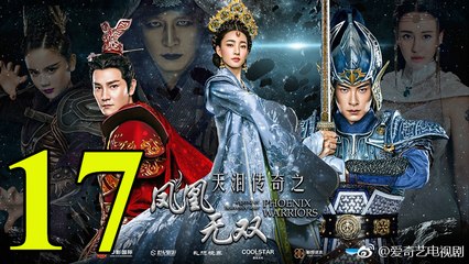 Thiên Lệ Truyền Kỳ: Phượng Hoàng Vô Song - Tập 17 - Vietsub || Legend of Heavenly Tear: Phoenix Warriors 2017 Full HD