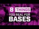 10 Things Too Real For Bases