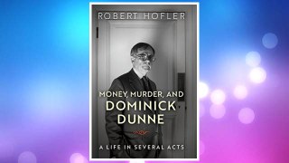 Download PDF Money, Murder, and Dominick Dunne: A Life in Several Acts FREE