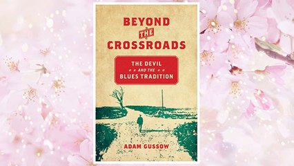 Download PDF Beyond the Crossroads: The Devil and the Blues Tradition (New Directions in Southern Studies) FREE