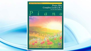 Download PDF Alfred's Basic Piano Library Praise Hits Complete, Bk 2 & 3: For the Later Beginner FREE