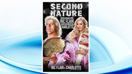 Download PDF Second Nature: The Legacy of Ric Flair and the Rise of Charlotte FREE