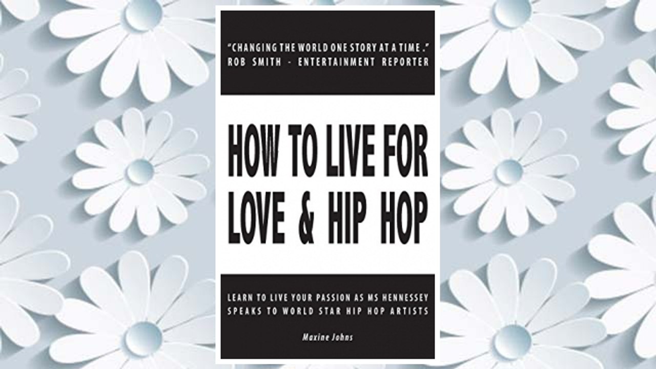 Download PDF How to Live for Love & Hip Hop: Learn to Live Your Passion as Ms. Hennessey Speaks to World Star Hip Hop Artists FREE