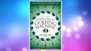 Download PDF Homer Kelley's Golfing Machine: The Curious Quest That Solved Golf FREE