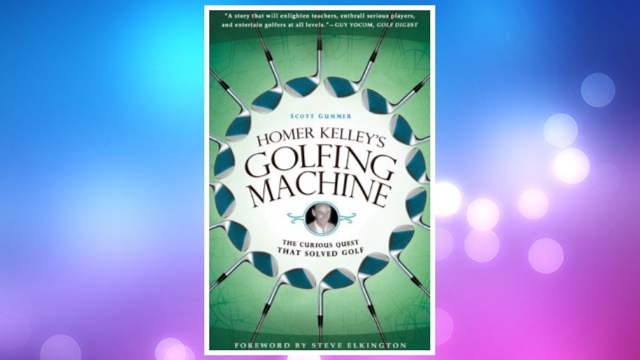 Download PDF Homer Kelley's Golfing Machine: The Curious Quest That Solved Golf FREE