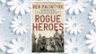 Download PDF Rogue Heroes: The History of the SAS, Britain's Secret Special Forces Unit That Sabotaged the Nazis and Changed the Nature of War FREE