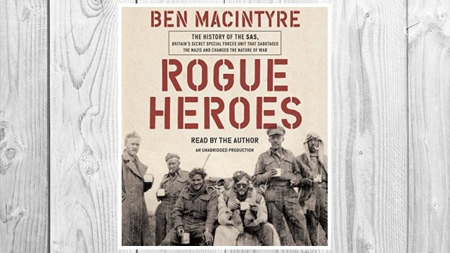 Download PDF Rogue Heroes: The History of the SAS, Britain's Secret Special Forces Unit That Sabotaged the Nazis and Changed the Nature of War FREE
