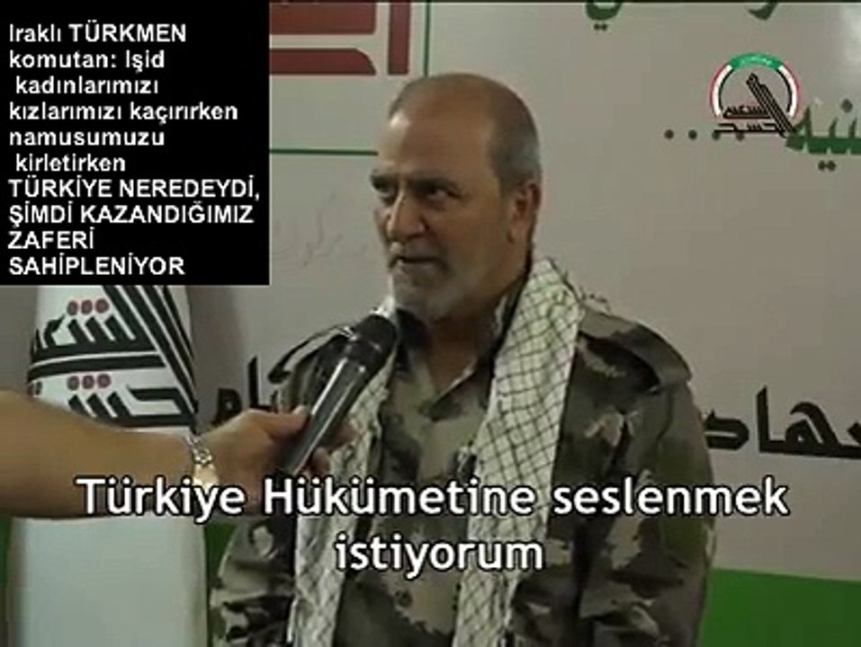 IRAK TÜRKMEN KOMUTANI  TÜRKİYE BİZE HİÇ YARDIM ETMEDİ