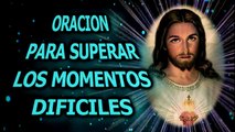 ORACIÓN PARA SUPERAR LOS MOMENTOS DIFICILES