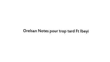 Orelsan Notes pour trop tard Ft Ibeyi Letra -