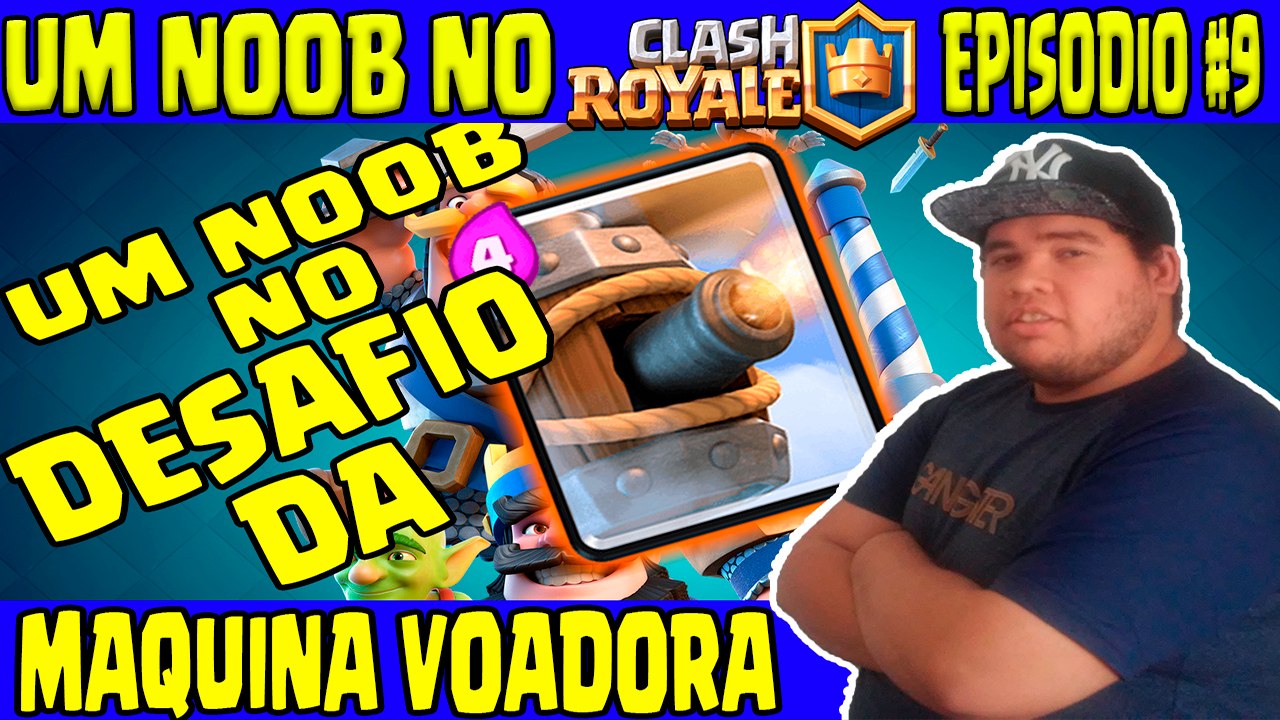 Um noob no Clash Royale #9 - Um noob no desafio da Maquina Voadora