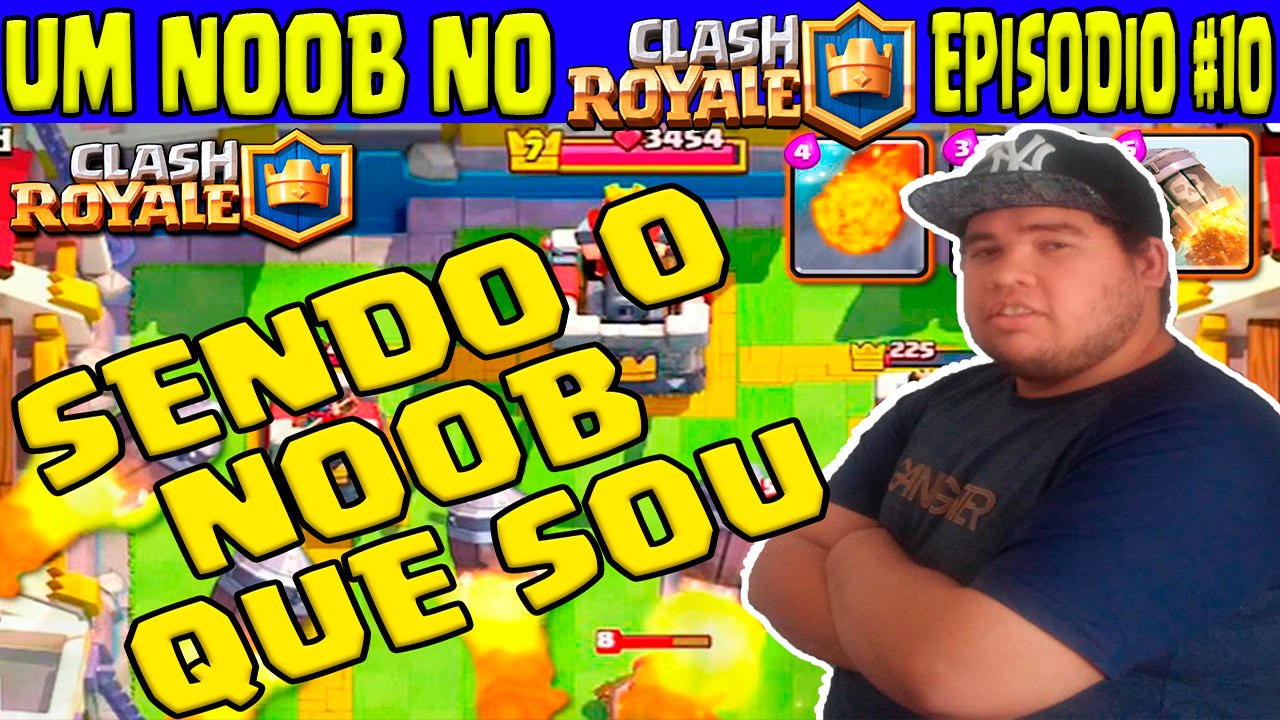 Um noob no Clash Royale #10 - Sendo o noob que sou