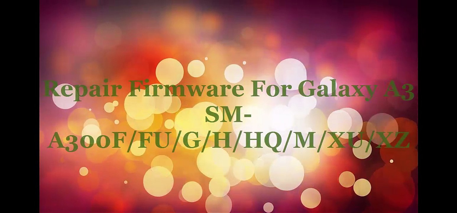 Repair Firmware Galaxy A3 SM-A300F/FU/G/H/HQ/M/XU/XZ