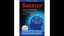 Smarter Squared How To Use Personalized Learning to Master School Faster and Create the Future YOU Want!