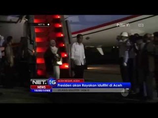 Presiden akan Rayakan Idulfitri di Aceh - NET16