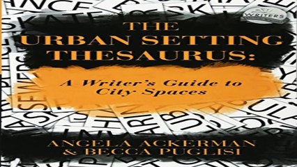 Read Online The Urban Setting Thesaurus: A Writer's Guide to City Spaces PDF Online